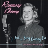 Rosemary Clooney - I Feel A Song Coming On: Lost Radio Recordings '2017