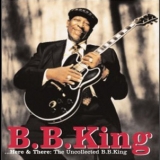 B. B. King - Here And There: The Uncollected B. B. King '2001