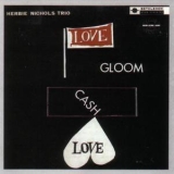 Herbie Nichols Trio - Love, Gloom, Cash, Love '1957