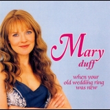 Mary Duff - When Your Old Wedding Ring Was New '2005