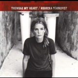 Rebecka Tornqvist - Tremble My Heart '1998