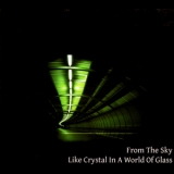 From The Sky - Like Crystal In A World Of Glass '2006