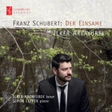 Ilker Arcayurek, Simon Lepper - Schubert: Der Einsame '2017