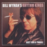 Bill Wyman's Rhythm Kings - Just For A Thrill '2004