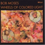 Bob Moses - Wheels Of Colored Light '1992