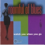 Roomful Of Blues - Watch You When You Go '2001