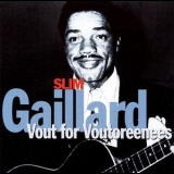 Slim Gaillard - Vout For Voutoreenees '2003