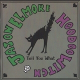Jason Elmore & Hoodoo Witch - Tell You What '2013