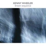 Kenny Wheeler - Dream Sequence '2003