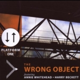 The Wrong Object - Platform One '2007