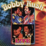 Bobby Rush - Live At Ground Zero '2003 - Album