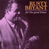 Rusty Bryant - For The Good Times '2002 - Album