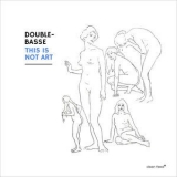 Double-Basse - This Is Not Art '2015