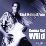 Rick Holmstrom - Gonna Get Wild '2000