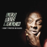 Leo Welch - I Don't Prefer No Blues '2013