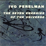 Ivo Perelman - The Seven Energies Of The Universe '2001 - Album