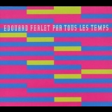 Edouard Ferlet - Par Tous Les Temps '2004