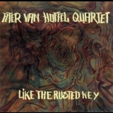 Peter Van Huffel Quartet - Like The Rusted Key '2010