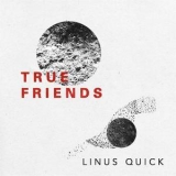 Linus Quick - True Friends '2017