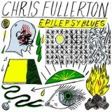 Chris Fullerton - Epilepsy Blues '2017