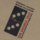 Stephen Haynes & Taylor Ho Bynum - The Double Trio - Live At The Festival Of New Trumpet Music '2008