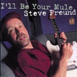 Steve Freund - I'll Be Your Mule '2001