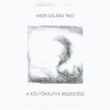 Szilard Mezei Trio - A Kolyokkutya Reszketese (Trembling of the Puppy)  '2004