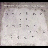 Neil Metcalfe, Guillaume Viltard, Daniel Thompson - Garden Of Water And Light '2012