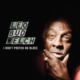 Leo Welch - I Don't Prefer No Blues '2015
