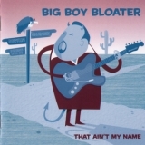 Big Boy Bloater - That Ain't My Name '2008