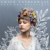 Grace Vanderwaal - Just The Beginning '2017