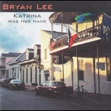 Bryan Lee - Katrina Was Her Name '2007 - Album