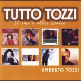 Umberto Tozzi - Tutto Tozzi (Ti Amo E Altre Storie) '2006