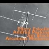 Ellery Eskelin With Andrea Parkins & Jim Black - Arcanum Moderne '2003