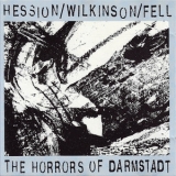 Hession  &  Wilkinson  &  Fell - The Horrors Of Darmstadt '1994