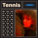 Tennis - We Can Die Happy '2017