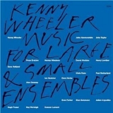 Kenny Wheeler - Music For Large & Small Ensembles (2CD) '1990