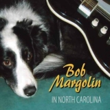 Bob Margolin - In North Carolina '2007