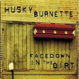 Husky Burnette - Facedown In The Dirt '2011