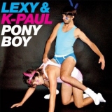 Lexy & K-Paul - Ponyboy '2007