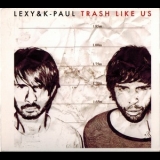 Lexy & K-paul - Trash Like Us '2007