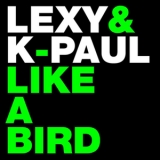 Lexy & K-Paul - Like A Bird '2012