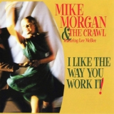 Mike Morgan & The Crawl - I Like The Way You Work It '1999