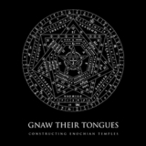 Gnaw Their Tongues - Constructing Enochian Temples '2008