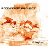 Roomnoise Project - Sluggish '2008