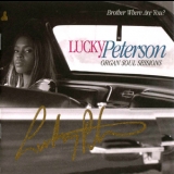 Lucky Peterson - Organ Soul Sessions-brother Where Are You '2009