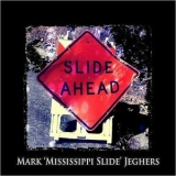 Mark 'mississippi Slide' Jeghers - Slide Ahead '2016 - Album