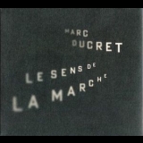 Marc Ducret - Le Sens De La Marche '2007 - Album