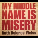 Ruth Dolores Weiss - My Middle Name Is Misery '2011