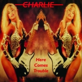 Charlie - Here Comes Trouble '1982